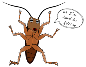 Cockroach saying "I'm hard to kill!"